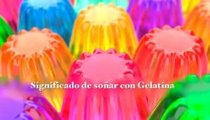 significado-de-sonar-con-gelatina